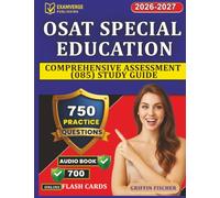 OSAT Special Education Comprehensive Assessment (085) Study Guide: 750 Exam-Style Questions with Full Rationales for Certification Success