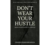 Osazee Osahenrumwen Don't Wear Your Hustle (Tascabile)