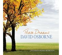 Osborne, David - These Dreams: Intimate Piano Moments