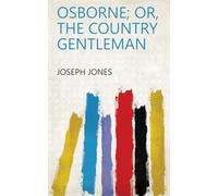 Osborne: Or, the Country Gentleman: a Tale for the Times
