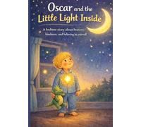 Oscar and the Little Light Inside: A bedtime story about bravery, kindness, and believing in yourself