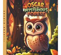 Oscar and the Mysterious Forest: An Autumn Storybook for Children about Courage, Kindness, and Forest Adventures with a Little Owl and His Woodland Friends