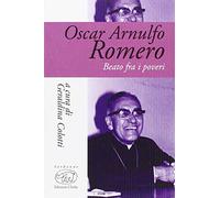 Oscar Arnulfo Romero. Beato fra i poveri