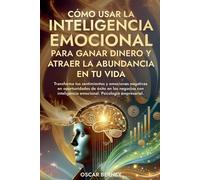 Cómo Usar la Inteligencia Emocional para Ganar Dinero y Atraer la Abundancia en tu Vida