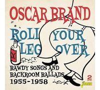 Oscar Brand - Roll Your Leg Over: Bawdy Songs & Backroom Ballads (2 CD)