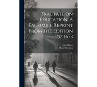 Oscar Browning Tractate on Education. A Facsimile Reprint From the (Tascabile)