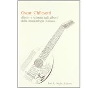 Oscar Chilesotti. Diletto e scienza agli albori della musicologia italiana. Studi e ricerche