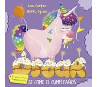 Oscar el unicornio hambriento y el cumpleaños/ Oscar the hungry unicorn eats cake