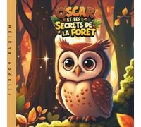 Oscar et les Secrets de la Forêt: Un Livre d’Histoire pour Enfants sur la Découverte, le Courage et les Merveilles de la Forêt d’Automne, avec un Petit Hibou Curieux et ses Amis Animaux