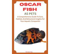 OSCAR FISH AS PETS: A Comprehensive Guide To Care, Habitat, And Behavioral Insights For Your Aquatic Companion