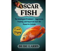 OSCAR FISH: The Intelligent Predators - Aggression, Training, and Aquarium Care for Powerful Cichlids