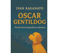 OSCAR GENTILDOG: Piccole storie di gentilezza e fantasia