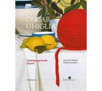 Oscar Ghiglia. Catalogo generale. Dipinti. Ediz. a colori