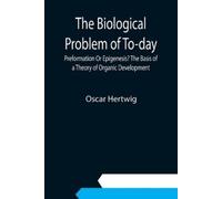 Oscar Hertwig The Biological Problem of To-day (Tascabile)