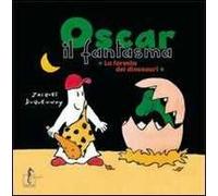 Oscar il fantasma. La foresta dei dinosauri. Ediz. illustrata