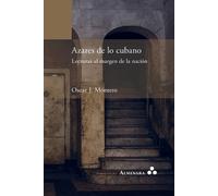 Oscar J Montero Azares de lo cubano. Lecturas al margen de la nación (Tascabile)