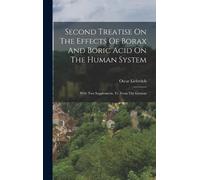 Oscar Liebreich Second Treatise On The Effects Of Borax And B (Copertina rigida)