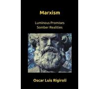 Oscar Luis Rigiroli Marxism- Luminous Promises Somber Realities (Tascabile)