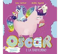 Oscar (l'unicorno affamato) e la babycorno. Ediz. illustrata