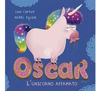 Oscar. L'unicorno affamato. Ediz. a colori