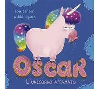 Oscar. L'unicorno affamato. Ediz. a colori