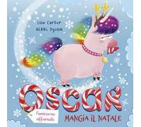 Oscar (l'unicorno affamato) mangia il Natale. Ediz. a colori