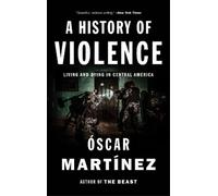 Óscar Martínez – A History of Violence: Living and Dying in Central America – Tascabile