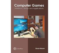 Oscar Moore Computer Games: Interface, Design and Application (Copertina rigida)