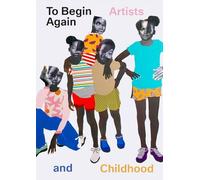 Oscar Murillo To Begin Again: Artists and Childhood (Copertina rigida)