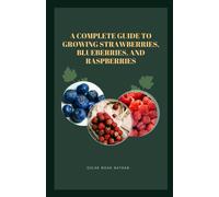 Oscar Noah Nath A Complete Guide to Growing Strawberries, Blueberrie (Tascabile)