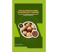 Oscar Noah Nathan The Ultimate Guide to Hazelnut Farming (Tascabile)