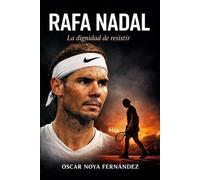 Oscar Noya Fernandez RAFA NADAL: LA DIGNIDAD DE RESISTIR (Tascabile)