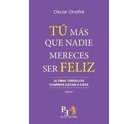 Oscar Onofre Tú Más Que Nadie Merece Ser Feliz (Tascabile)