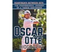OSCAR OTTE BIOGRAPHY: Heartbeats Between Sets - The Professional Journey of a Tennis Contender