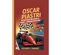 OSCAR PIASTRI: The Aussie Racer Who Zoomed to Formula 1 - A Biography Book for Kids