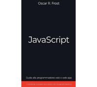 JavaScript: Guida alla Programmazione Web e Web-App. Contiene Esempi di Codice ed Esercizi Pratici.