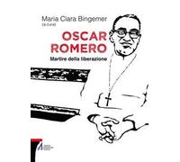 Oscar Romero. Martire della liberazione