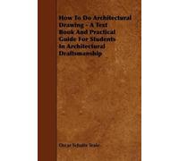 Oscar Schutte T How To Do Architectural Drawing - A Text Book (Copertina rigida)