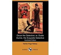 Oscar the Detective; Or, Dudie Dunne, the Exquisite Detective