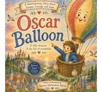 Oscar the Hot Air Balloon: A Heartwarming Story About Dreams, Courage, and Hope