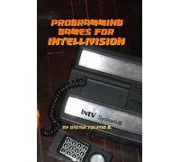Oscar Toledo Gutierrez Programming Games for Intellivision (Copertina rigida)