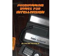 Oscar Toledo Gutierrez – Programming Games for Intellivision – Lingua inglese – Tascabile