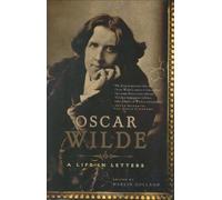 Oscar Wilde: A Life in Letters