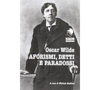 Oscar Wilde. Aforismi, detti e paradossi - AA.VV.