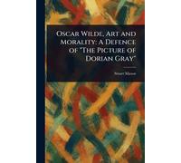 Oscar Wilde, Art and Morality: A Defence of "The Picture of Dorian Gray"