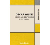 Oscar Wilde, His Life and Confessions.