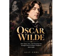 Oscar Wilde: How fame, love, and Victorian law brought down London's brightest playwright