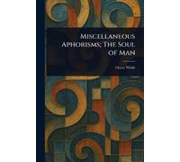 Oscar Wilde Miscellaneous Aphorisms; The Soul of Man (Tascabile)