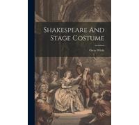 Oscar Wilde Shakespeare And Stage Costume (Tascabile)