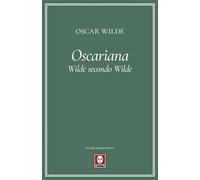 Oscariana. Wilde secondo Wilde